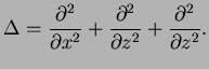 $\displaystyle \Delta=\frac{\partial^2}{\partial x^2}+\frac{\partial^2}{\partial z^2}+\frac{\partial^2}{\partial z^2}.$