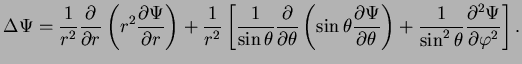 $\displaystyle \Delta \Psi= \frac{1}{r^2}\frac{\partial}{\partial r}\left(r^2
\f...
...ight)
+\frac{1}{\sin^2 \theta}\frac{\partial^2\Psi}{\partial \varphi^2}\right].$