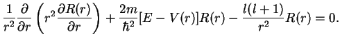 $\displaystyle \frac{1}{r^2} \frac{\partial}{\partial r}\left(r^2
\frac{\partial...
...)}{\partial r}\right)+\frac{2m}{\hbar^2}[E-V(r)]R(r)
-\frac{l(l+1)}{r^2}R(r)=0.$