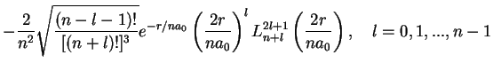 $\displaystyle -\frac{2}{n^2}\sqrt{\frac{(n-l-1)!}{[(n+l)!]^3}}
e^{-r/na_0}\left...
...r}{na_0}\right)^lL^{2l+1}_{n+l}\left(\frac{2r}{na_0}\right),\quad
l=0,1,...,n-1$