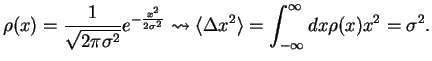 $\displaystyle \rho(x)=\frac{1}{\sqrt{2\pi\sigma^2}}e^{-\frac{x^2}{2\sigma^2}} \leadsto
\langle \Delta x^2 \rangle =\int_{-\infty}^{\infty}dx \rho(x)x^2=\sigma^2.$