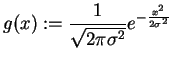 $\displaystyle g(x):=\frac{1}{\sqrt{2\pi\sigma^2}}e^{-\frac{x^2}{2\sigma^2}}$