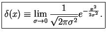 $\displaystyle \fbox{$ \displaystyle \delta(x)
\equiv\lim_{\sigma\to 0} \frac{1}{\sqrt{2\pi\sigma^2}}e^{-\frac{x^2}{2\sigma^2}}.$}$
