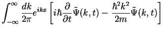 $\displaystyle \int_{-\infty}^{\infty}\frac{dk}{2\pi} e^{ikx} \left[
i\hbar\frac...
...\partial t} \tilde{\Psi}(k,t) - \frac{\hbar^2 k^2}{2m}\tilde{\Psi}(k,t) \right]$