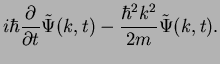 $\displaystyle i\hbar\frac{\partial}{\partial t} \tilde{\Psi}(k,t) - \frac{\hbar^2 k^2}{2m}\tilde{\Psi}(k,t).$