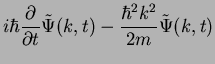 $\displaystyle i\hbar\frac{\partial}{\partial t} \tilde{\Psi}(k,t) - \frac{\hbar^2 k^2}{2m}\tilde{\Psi}(k,t)$