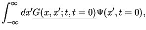 $\displaystyle \int_{-\infty}^{\infty}dx' \underline{G(x,x';t,t=0)} \Psi(x',t=0),$