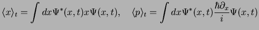 $\displaystyle \langle x \rangle_t =\int dx \Psi^*({x},t) x \Psi({x},t),\quad
\langle p \rangle_t =\int dx \Psi^*({x},t) \frac{\hbar \partial_x}{i} \Psi({x},t)$