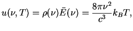 $\displaystyle u(\nu,T)=\rho(\nu)\bar{E}(\nu)=\frac{8\pi\nu^2}{c^3}k_BT,$
