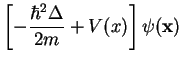 $\displaystyle \left[-\frac{\hbar^2\Delta}{2m} + V({x}) \right]\psi({\bf x})$