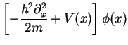 $\displaystyle \left[-\frac{\hbar^2\partial_x^2}{2m}
+ V({x}) \right]\phi(x)$