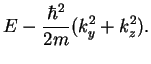 $\displaystyle E-\frac{\hbar^2}{2m}(k_y^2+k_z^2).$
