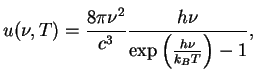 $\displaystyle u(\nu,T)=\frac{8\pi\nu^2}{c^3} \frac{h\nu}{\exp\left(\frac{h\nu}{k_BT}\right)-1},$
