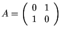 $ A=\left( \begin{array}{ll} 0&1\\ 1&0 \end{array}\right)$