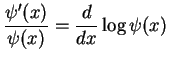 $\displaystyle \frac{\psi'(x)}{\psi(x)}=\frac{d}{dx}\log \psi(x)$