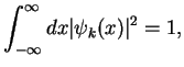$\displaystyle \int_{-\infty}^{\infty}dx \vert\psi_k(x)\vert^2 =1,$
