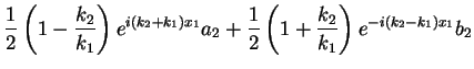 $\displaystyle \frac{1}{2}\left(1-\frac{k_2}{k_1}\right)e^{i(k_2+k_1)x_1}a_2
+ \frac{1}{2}\left(1+\frac{k_2}{k_1}\right)e^{-i(k_2-k_1)x_1}b_2$