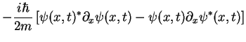 $\displaystyle -\frac{i\hbar}{2m} \left[ \psi(x,t)^*\partial_x\psi(x,t)-
\psi(x,t)\partial_x\psi^*(x,t)\right]$