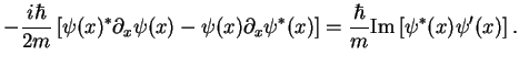 $\displaystyle -\frac{i\hbar}{2m} \left[ \psi(x)^*\partial_x\psi(x)-
\psi(x)\partial_x\psi^*(x)\right]= \frac{\hbar}{m}{\rm Im} \left[ \psi^*(x)\psi'(x)\right].$