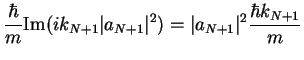 $\displaystyle \frac{\hbar}{m}{\rm Im} (ik_{N+1} \vert a_{N+1}\vert^2) =\vert a_{N+1}\vert^2 \frac{\hbar k_{N+1}}{m}$