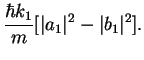 $\displaystyle \frac{\hbar k_1}{m}[\vert a_1\vert^2 - \vert b_1\vert^2].$