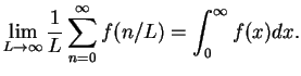 $\displaystyle \lim_{L\to \infty}\frac{1}{L}\sum_{n=0}^{\infty}f(n/L)=\int_0^{\infty}f(x)dx.$