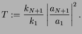 $\displaystyle T:=\frac{k_{N+1}}{k_1}\left\vert\frac{a_{N+1}}{a_1}\right\vert^2.$