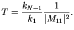 $\displaystyle T=\frac{k_{N+1}}{k_1}\frac{1}{\vert M_{11}\vert^2}.$