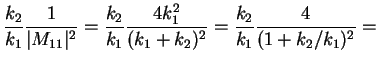 $\displaystyle \frac{k_{2}}{k_1}\frac{1}{\vert M_{11}\vert^2}=
\frac{k_2}{k_1}\frac{4k_1^2}{(k_1+k_2)^2} =
\frac{k_2}{k_1}\frac{4}{(1+k_2/k_1)^2} =$