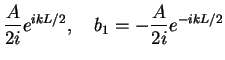 $\displaystyle \frac{A}{2i} e^{ikL/2},\quad b_1 = -\frac{A}{2i} e^{-ikL/2}$