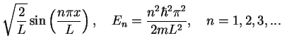 $\displaystyle \sqrt{\frac{2}{L}}\sin \left(\frac{n\pi x}{L}\right ),\quad
E_n= \frac{n^2 \hbar^2 \pi^2}{2mL^2},\quad n=1,2,3,...$
