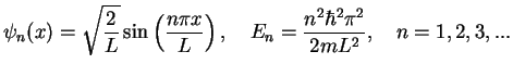 $\displaystyle \psi_n(x) = \sqrt{\frac{2}{L}}\sin \left(\frac{n\pi x}{L}\right ),\quad
E_n= \frac{n^2 \hbar^2 \pi^2}{2mL^2},\quad n=1,2,3,...
$