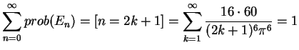 $\displaystyle \sum_{n=0}^{\infty}prob(E_n)= [n=2k+1]=\sum_{k=1}^{\infty}\frac{16\cdot 60 }{(2k+1)^6\pi^6}=1
$