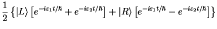 $\displaystyle \frac{1}{{2}}\left\{\vert L\rangle \left[e^{-i\varepsilon_1 t/\hb...
... \left[e^{-i\varepsilon_1 t/\hbar} - e^{-i\varepsilon_2 t/\hbar}\right]\right\}$
