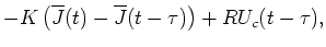 $\displaystyle - K\left(\overline{J}(t)-\overline{J}(t-\tau)\right) +
R U_c(t-\tau),$