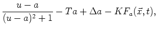 $\displaystyle \frac{u-a}{(u-a)^2 + 1} - T a +
\Delta a - K F_a(\vec{x},t),$