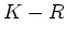 $ K-R$