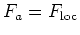 $ F_a=F_{\text{loc}}$