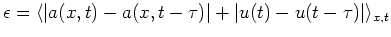$ \epsilon = \langle \vert a(x,t) - a(x,t-\tau)\vert
+\vert u(t) - u(t-\tau)\vert\rangle_{x,t}$