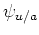 $ \psi_{u/a}$