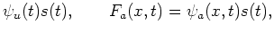 $\displaystyle \psi_u(t) s(t), \quad\quad F_a(x,t) = \psi_a(x,t) s(t),$