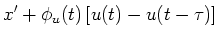 $\displaystyle x' +
\phi_u(t)\left[u(t) -u(t-\tau) \right]$