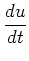 $\displaystyle \frac{du}{dt}$
