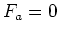 $ F_a=0$
