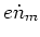 $\displaystyle e \dot{n}_m$