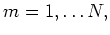 $\displaystyle m
= 1, \ldots N,$